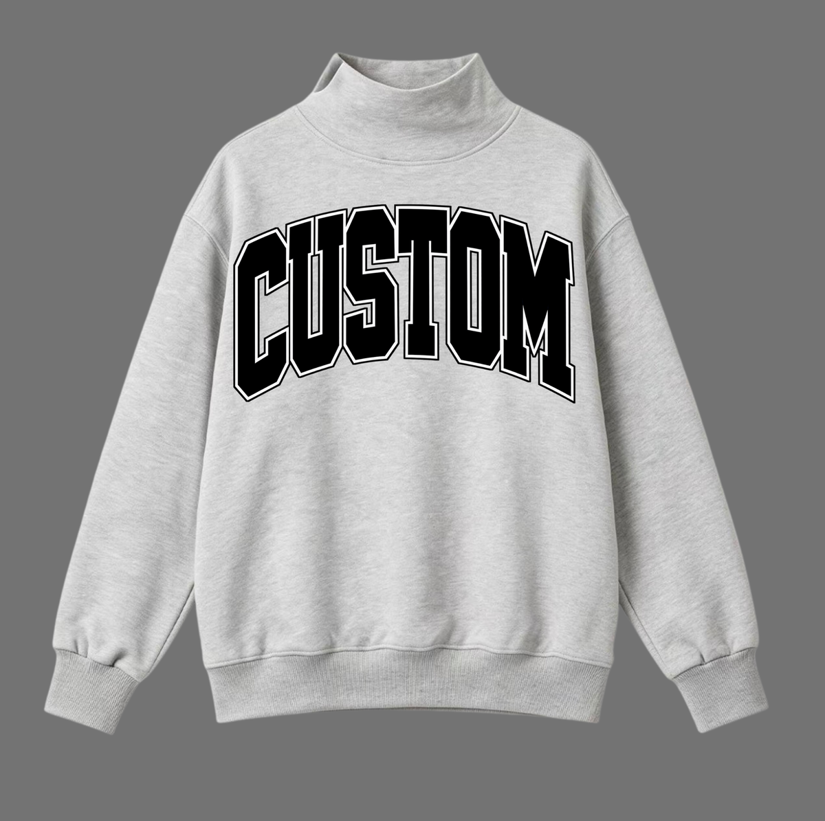Custom Mock neck Crew neck sweatshirt